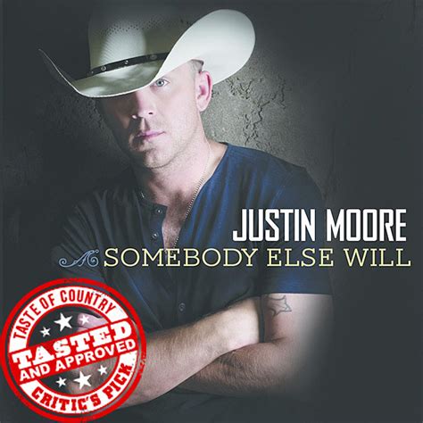 somebody else will justin moore.